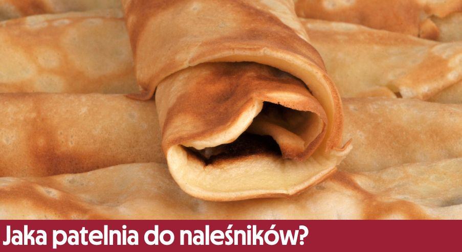 Jaka patelnia do naleśników?