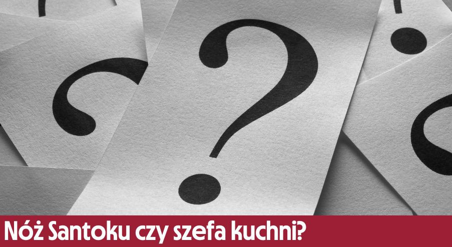 Nóż Santoku czy szefa kuchni? Poznaj naszą podpowiedź!