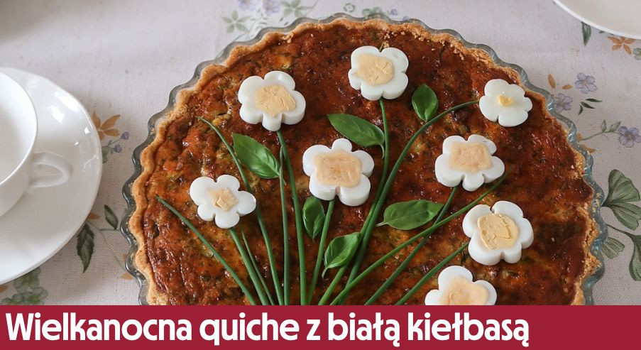 Wielkanocna quiche z białą kiełbasą – nowoczesne spojrzenie na tradycję