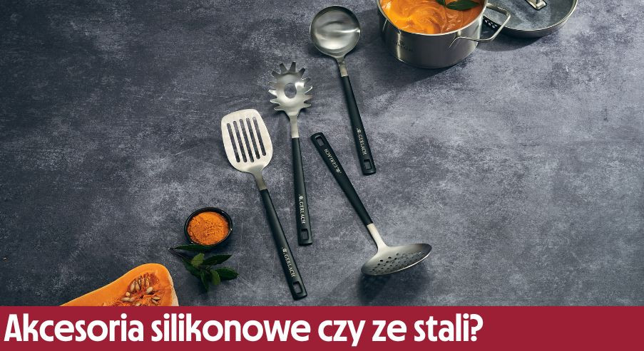 Akcesoria kuchenne: silikonowe czy ze stali nierdzewnej?