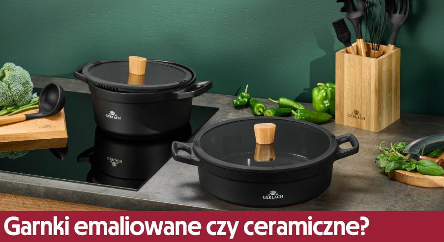 Garnki emaliowane czy ceramiczne?