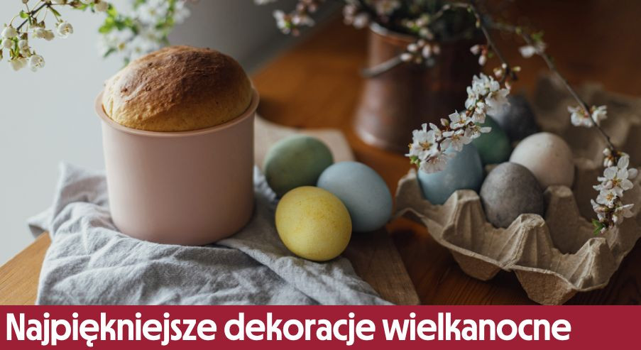 Stwórz najpiękniejsze dekoracje wielkanocne! Ozdób dom na święta