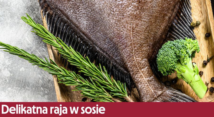 Delikatna raja w sosie  – jak ją zrobić?