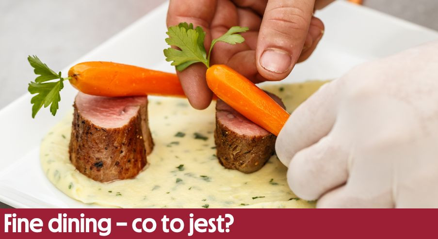 Fine dining – co to jest? Nowy poziom doświadczeń kulinarnych