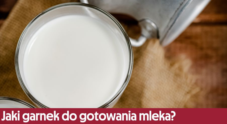 Jaki garnek do gotowania mleka?