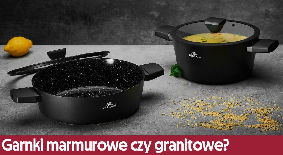 Garnki marmurowe czy granitowe? Na jakie się zdecydować? Podpowiadamy!