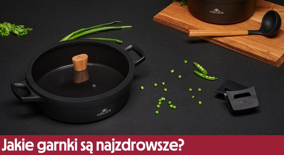 Jakie garnki są najzdrowsze?