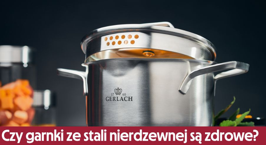 Czy garnki ze stali nierdzewnej są zdrowe?
