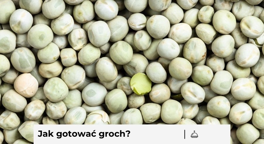 Jak gotować groch, żeby był miękki? Czas gotowania i praktyczne wskazówki