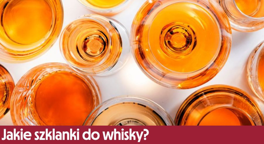 Jakie szklanki do whisky?