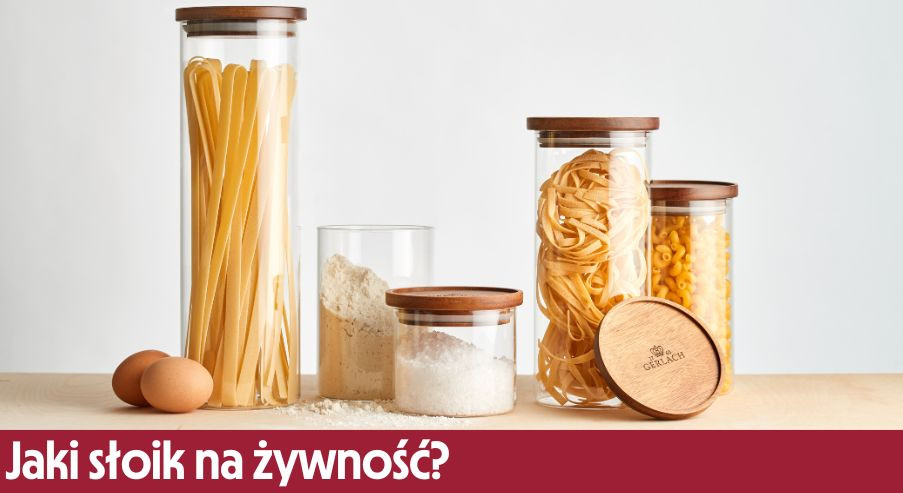 Jaki słoik lub szklany pojemnik kuchenny na żywność, przyprawy, makaron, mąkę i herbatę