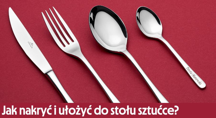 Jak nakryć i ułożyć do stołu sztućce?