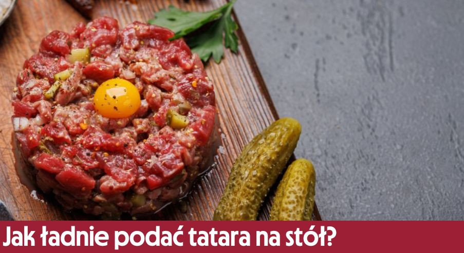 Jak ładnie podać tatara na stół?