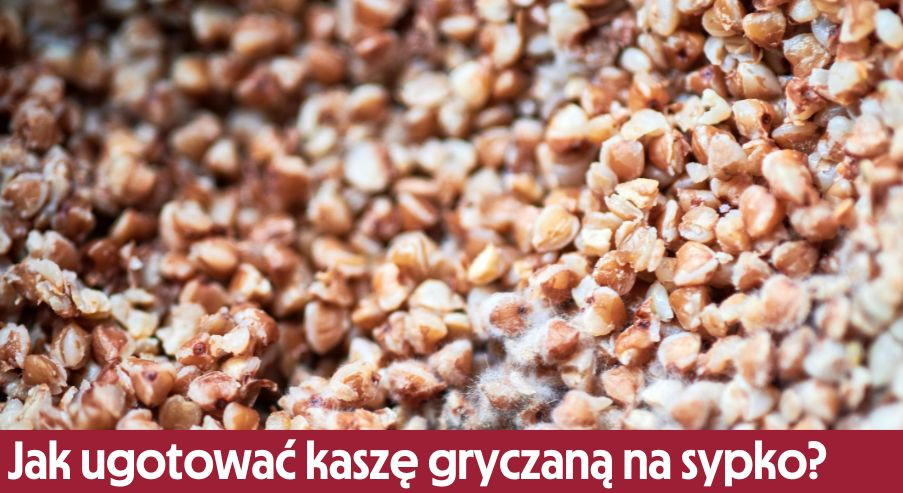 Jak ugotować kaszę gryczaną na sypko?