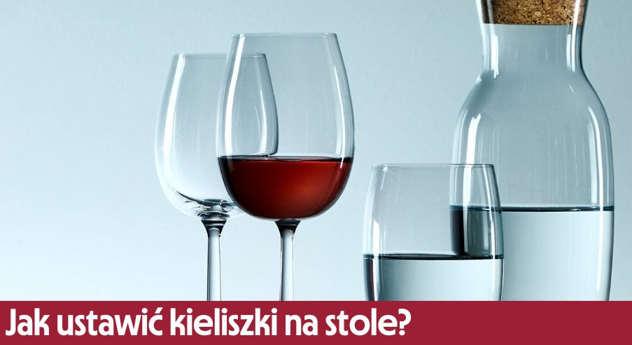 Jak ustawić kieliszki na stole?