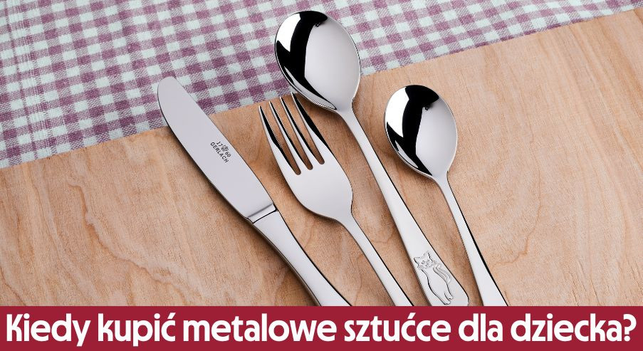 Kiedy kupić metalowe sztućce dla dziecka?