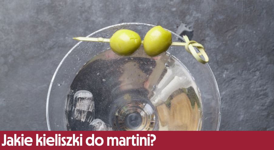 Jakie kieliszki do martini?
