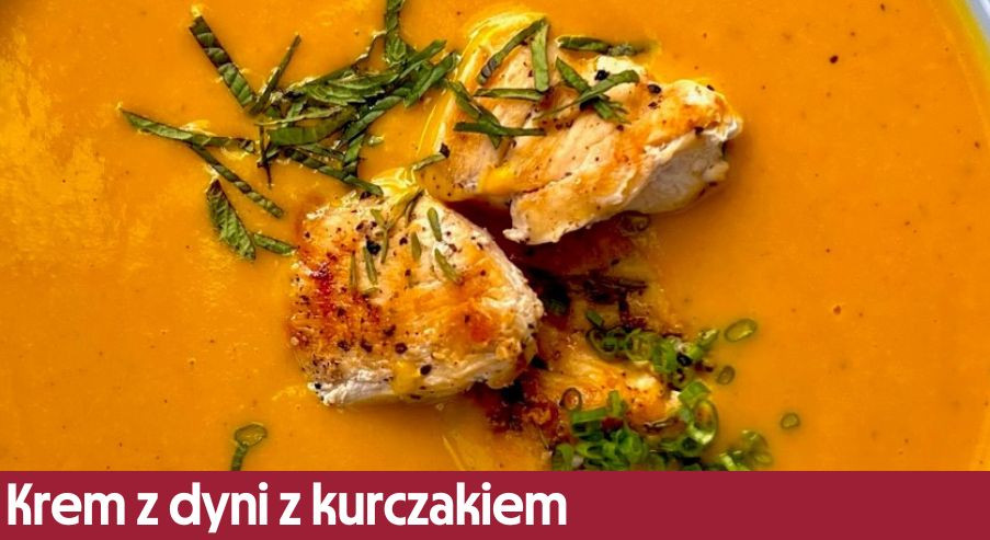 Krem z dyni z kurczakiem – przepis Adama Borowicza