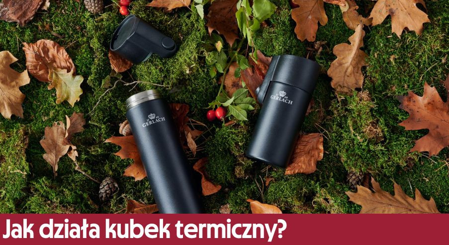 Jak działa kubek termiczny? Utrzymuje temperaturę ciepłych i zimnych napojów