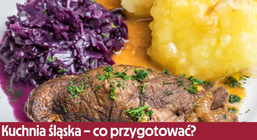 Kuchnia śląska – jakie potrawy warto przygotować na obiad
