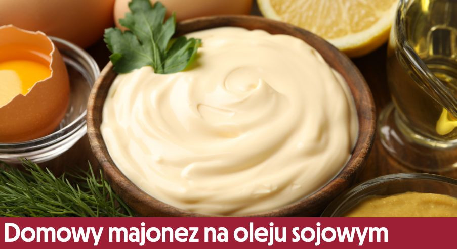 Domowy majonez na oleju sojowym  –  przepis na idealny sos