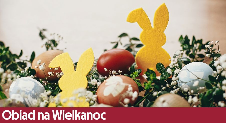 Obiad na Wielkanoc – co podać w świąteczne popołudnie?