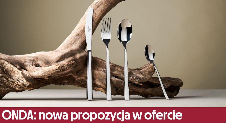 ONDA to nowa propozycja w ofercie sztućców Gerlach