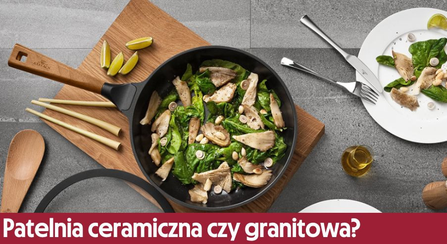 Patelnia ceramiczna czy granitowa?