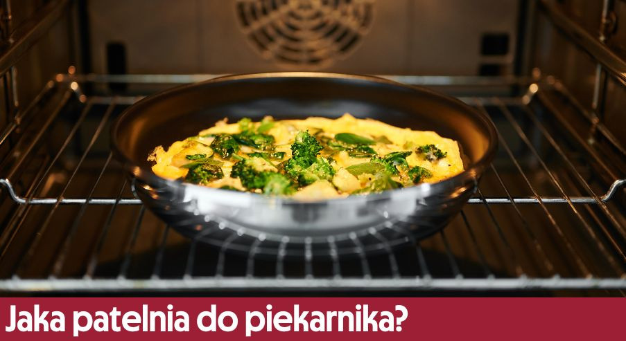 Jaka patelnia do piekarnika?