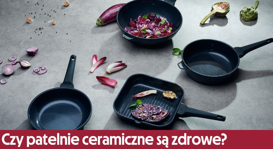 Czy patelnie ceramiczne są zdrowe?