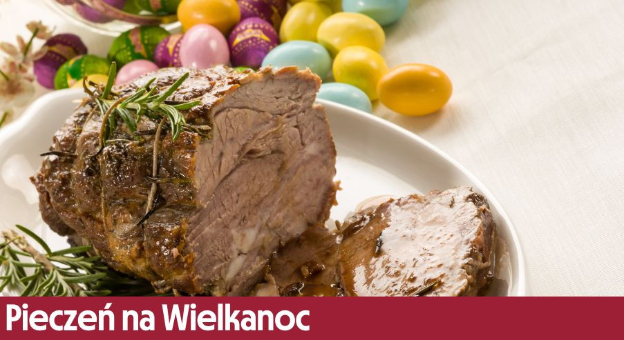 Pieczeń na Wielkanoc – klasyczna czy z niespodzianką?