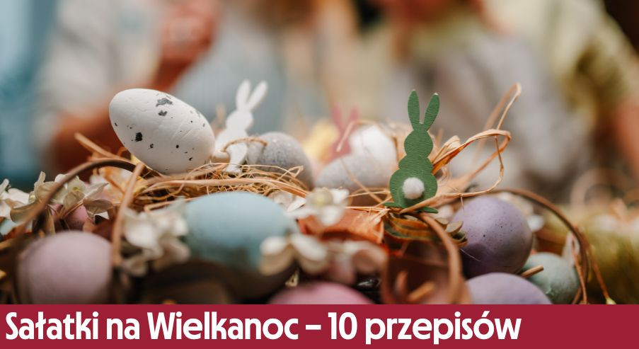 Sałatki na Wielkanoc – 10 najlepszych przepisów