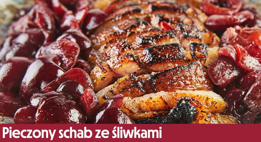 Pieczony schab ze śliwkami – jak go zrobić na obiad?