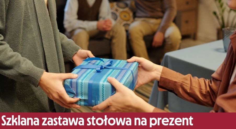 Szklana zastawa stołowa na prezent – dlaczego to dobry pomysł?