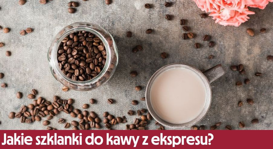 Jakie szklanki do kawy z ekspresu?