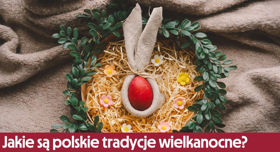 Jakie są polskie tradycje wielkanocne?