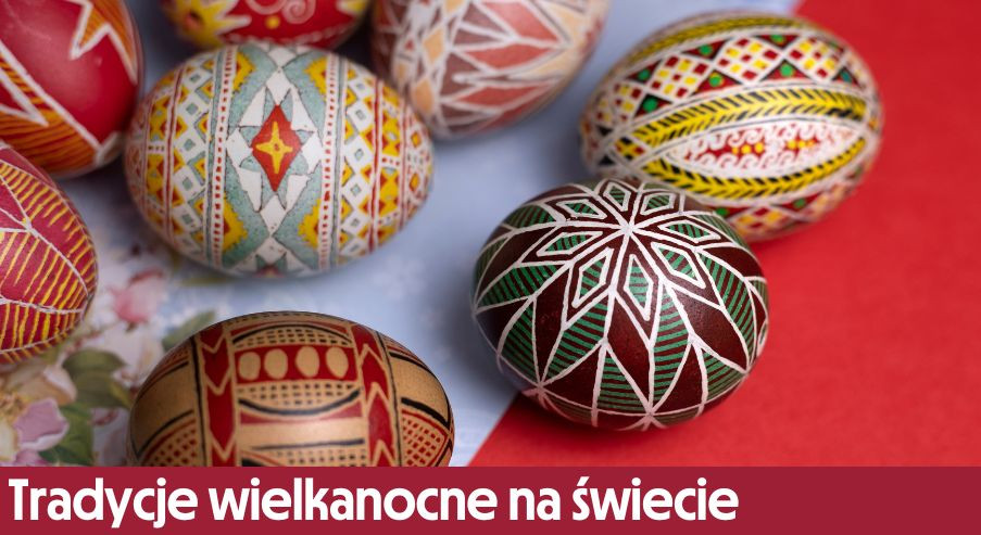 Tradycje wielkanocne na świecie – poznaj najciekawsze!