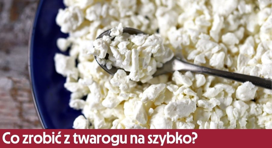 Co zrobić z twarogu na szybko? Przepisy z twarogiem: na śniadanie, obiad i kolację