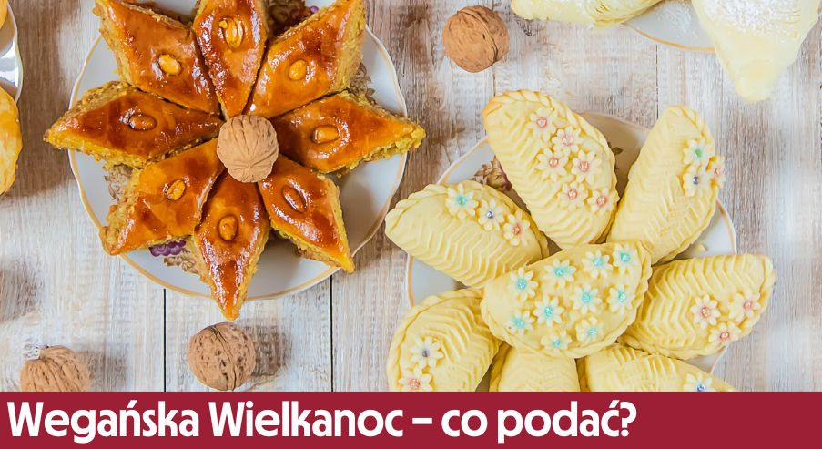 Wegańska Wielkanoc – co podać na świąteczny stół bez mięsa i nabiału?