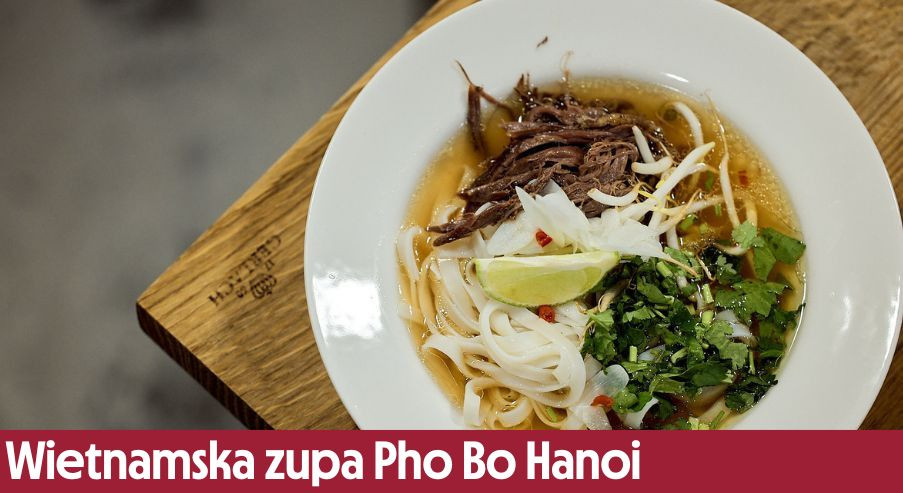 Wietnamska zupa Pho Bo Hanoi – jak przygotować przepis?