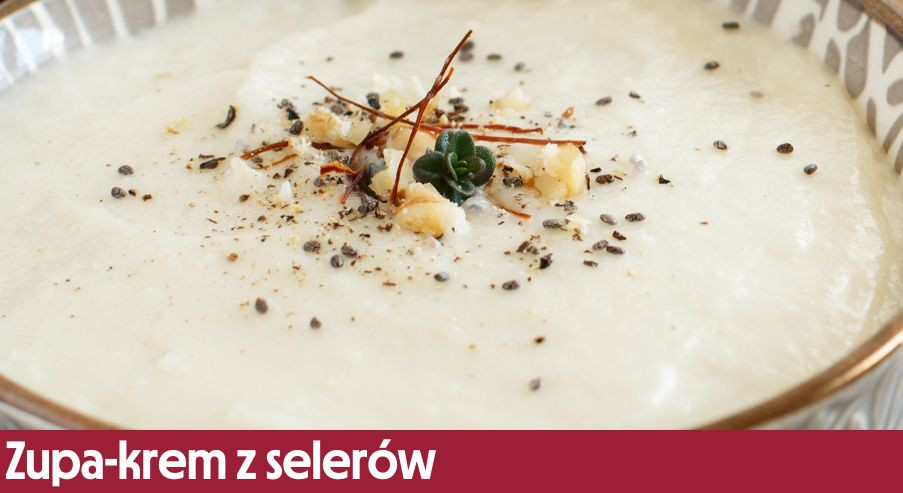 Zupa-krem z selerów – kremowa i pyszna!